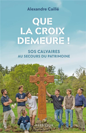 QUE LA CROIX DEMEURE ! - CAILLE ALEXANDRE - SALVATOR