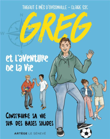 GREG ET L'AVENTURE DE LA VIE - CONSTRUIRE SA VIE SUR DES BASES SOLIDES - OYSONVILLE - SENEVE