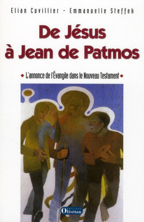 DE JESUS A JEAN DE PATMOS. L'ANNONCE DE L'E VANGILE DANS LE NT - CUVILLIER E. - OLIVETAN