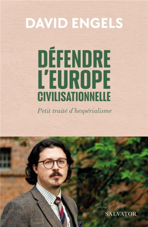 DEFENDRE L EUROPE CIVILISATIONNELLE - PETIT TRAITE HESPERIALISTE - ENGELS DAVID - SALVATOR