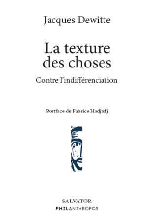 LA TEXTURE DES CHOSES - CONTRE L INDIFFERENCIATION - DEWITTE/HADJADJ - SALVATOR