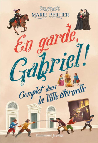 EN GARDE, GABRIEL ! - TOME 2 : COMPLOT DANS LA VILLE ETERNELLE - BERTIER MARIE, GIANA - EMMANUEL