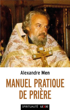 MANUEL PRATIQUE DE PRIERE - MEN ALEXANDRE - CERF