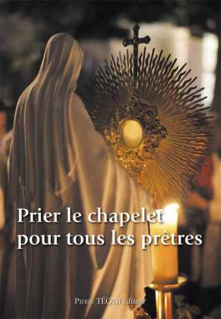 PRIER LE CHAPELET POUR TOUS LES PRETRES - COLLECTIF - Téqui