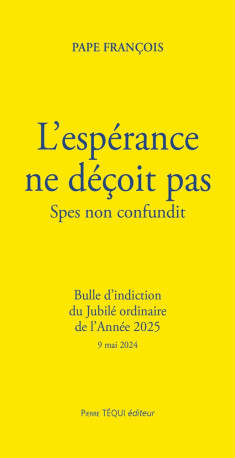 L'ESPERANCE NE DECOIT PAS - SPES NON CONFUNDIT - BULLE D INDICTION DU JUBILE ORDINAIRE DE L ANNEE 20 - PAPE FRANCOIS - TEQUI