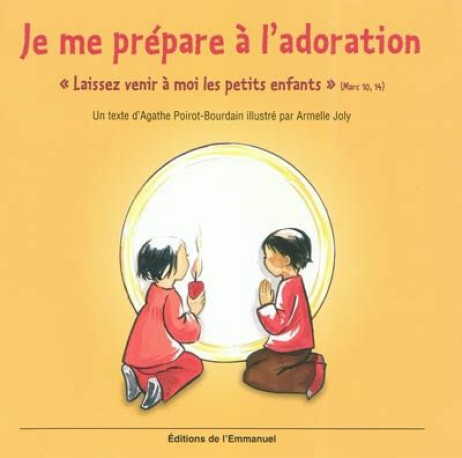 JE ME PREPARE A L'ADORATION - LAISSEZ VENIR A MOI LES PETITS ENFANTS - POIROT-BOURDAIN/JOLY - EMMANUEL