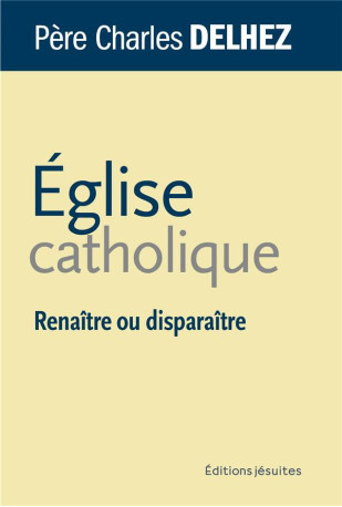 EGLISE CATHOLIQUE - RENAITRE OU DISPARAITRE - DELHEZ/PEDOTTI - PLUME APP