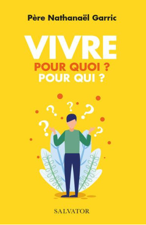 VIVRE POUR QUOI ? POUR QUI ? - GARRIC NATHANAEL - SALVATOR