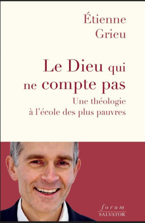 LE DIEU QUI NE COMPTE PAS - A L'ECOUTE DES HUMILIES ET DES BOITEUX - GRIEU ETIENNE - SALVATOR