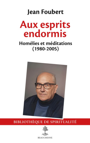 AUX ESPRITS ENDORMIS - HOMELIES ET MEDITATIONS (1980-2005), RASSEMBLEES ET EDITEES PAR ANNE BAUDARTE - FOUBERT JEAN - CERF