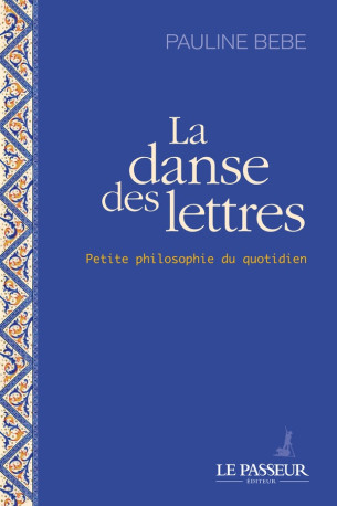 LA DANSE DES LETTRES - PETITE PHILOSOPHIE DU QUOTIDIEN - BEBE PAULINE - LE PASSEUR