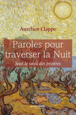 PAROLES POUR TRAVERSER LA NUIT - SOUS LE SOLEIL DES PEINTRES - CLAPPE AURELIEN - EMPREINTE TEMPS