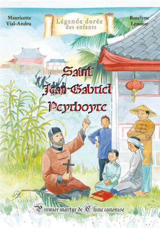 JEAN-GABRIEL PEYRBORE - PREMIER MARTYR DE CHINE CANONISE - VIAL-ANDRU/LESUEUR - SAINT JUDE