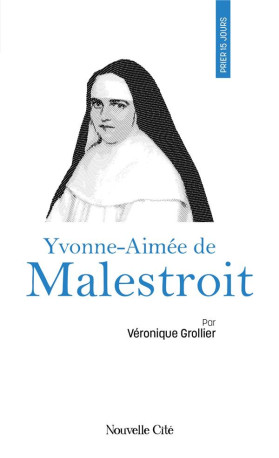 PRIER 15 JOURS AVEC YVONNE-AIMEE DE MALESTROIT - N 205 - GROLLIER VERONIQUE - NOUVELLE CITE