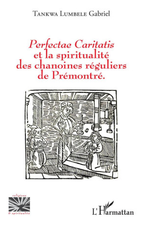 PERFECTAE CARITATIS ET LA SPIRITUALITE DES CHANOINES REGULIERS DE PREMONTRE - TANKWA LUMBELE, GABRIEL - L'HARMATTAN