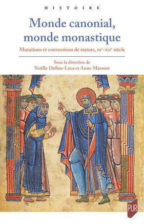 MONDE CANONIAL, MONDE MONASTIQUE - MUTATIONS ET CONVERSIONS DE STATUTS IXE-XIIE SIECLE - DEFLOU-LECA/MASSONI - PU RENNES