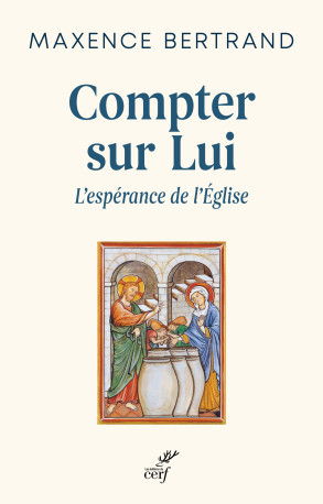 Compter sur lui - L'espérance de l'Eglise -  BERTRAND MAXENCE - CERF