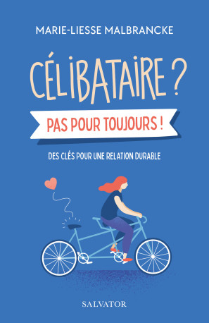 CELIBATAIRE ? PAS POUR TOUJOURS! - DES CLES POUR UNE RELATION DURABLE - MALBRANCKE M-L. - SALVATOR