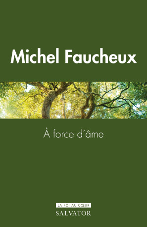 A FORCE DAME - ELOGE DU COURAGE EN FOI CHRETIENNE - FAUCHEUX MICHEL - SALVATOR