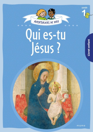 Aventuriers de Dieu - année 1 - Qui es-tu Jésus. Document enfant - Anne-Sophie DROULERS - MAME