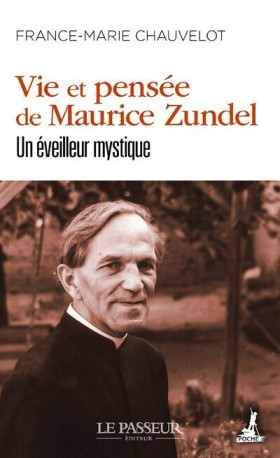 Vie et pensée de Maurice Zundel - Un éveilleur mystique - France-Marie Chauvelot - LE PASSEUR