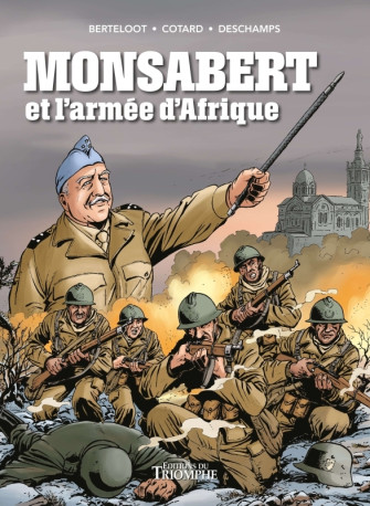 Monsabert et l'armée d'Afrique - Patrick Deschamps, Guillaume Berteloot, Jean-luc Cotard - TRIOMPHE