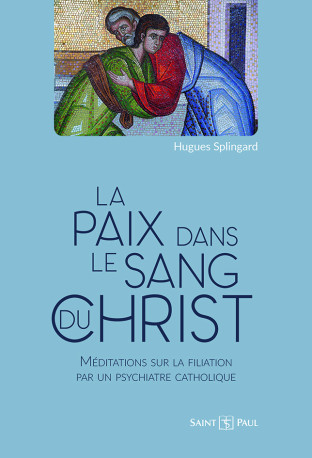 La paix dans le sang du Christ - Hugues Splingard, Olivier Bourion - SAINTPAUL