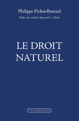 Le droit naturel, Prix de l'AES 2024 - Philippe Pichot-Bravard, Raymond L. BURKE,  BURKE Raymond L. - VIA ROMANA