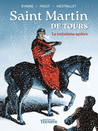 Saint Martin de Tours, le treizième apôtre - Gaëtan Evrard, Eric Mestrallet, Frédéric Fagot - TRIOMPHE