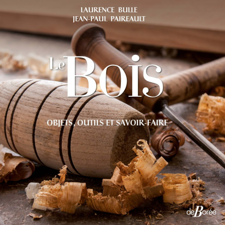 Le Bois - Laurence Bulle, Jean-Paul Paireault - DE BOREE