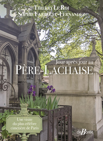 Jour après jour au Père-Lachaise - Sophie Farrugia-Fernandez, Thierry Le Roi - DE BOREE