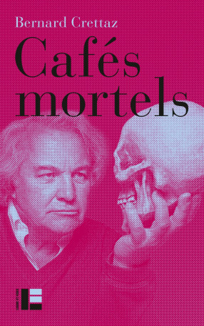 Cafés mortels - Bernard Crettaz - LABOR ET FIDES