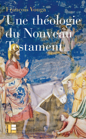 Une théologie du Nouveau Testament - François Vouga - LABOR ET FIDES