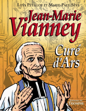 Jean-Marie Vianney, Curé d'Ars - André Sève, Loÿs Pétillot - TRIOMPHE