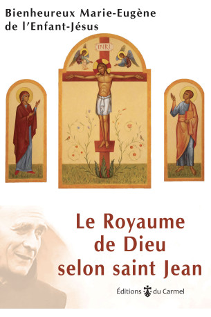 Le Royaume de Dieu selon saint Jean -  Père Marie-Eugène de l'Enfant-Jésus, Pierre Coulange - CARMEL