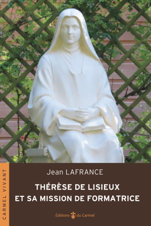 Thérèse de Lisieux et sa mission de formatrice - JEAN LAFRANCE - CARMEL