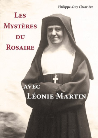 LES MYSTERES DU ROSAIRE AVEC LEONIE MARTIN - Philippe-Guy CHARRIERE,  CHARRIERE PHILIPPE-G - CARMEL