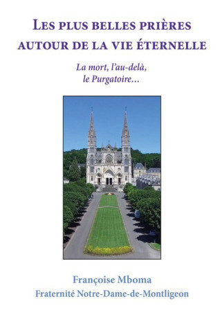 LES PLUS BELLES PRIERES AUTOUR DE LA VIE ETERNELLE : LA MORT, L AU-DELA, LE PURGATOIRE - Françoise Mboma,  MBOMA FRANCOISE - CARMEL