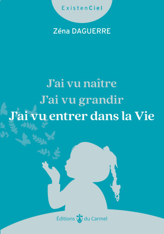 J AI VU NAITRE, J AI VU GRANDIR, J AI VU ENTRER DANS LA VIE - Zena Daguerre,  DAGUERRE ZENA - CARMEL