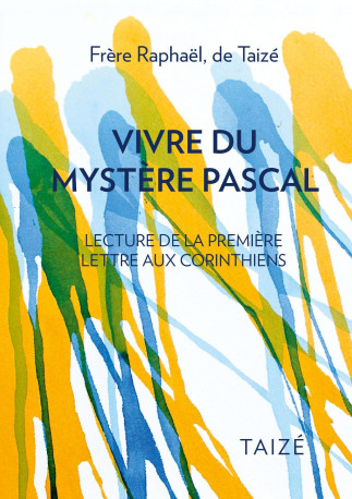 Vivre du mystère pascal - frère Raphaël de Taizé,  de Taizé frère Raphaël - TAIZE