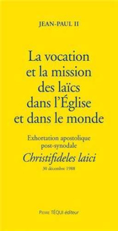 La vocation et la mission des laïcs dans l'Eglise et dans le monde - Christifideles laici -  jean-paul ii - TEQUI