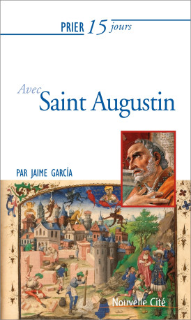 Prier 15 jours avec Saint Augustin - Jaime García - NOUVELLE CITE