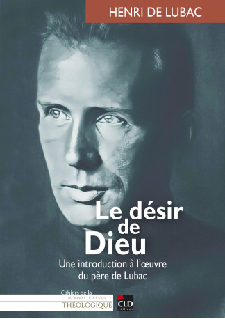 Le désir de Dieu - Bernard Joassart, Marie-Gabrielle Lemaire, Henri De Lubac,  LEMAIRE MARIE-GABRIELLE - CLD