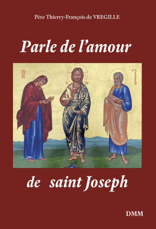 Parle de l'amour de saint Joseph - Vregille Thierry-François - MARTIN MORIN