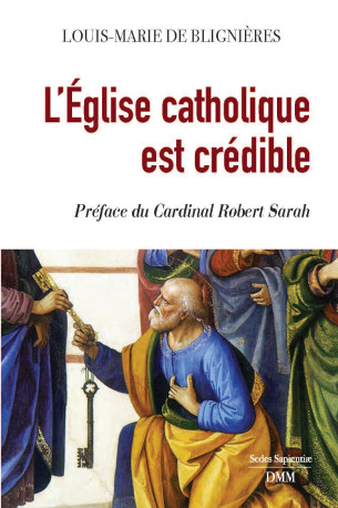 L’Eglise catholique est crédible - Louis Marie de Blignières,  de Blignières Louis Marie - MARTIN MORIN