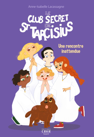 Le club secret de St Tarcisius - Vol  2 - Une rencontre inattendue - Julie Olivier, Anne-Isabelle Lacassagne - CRER BAYARD