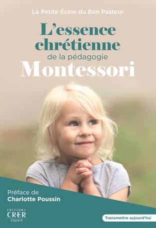 L'essence chrétienne de la pédagogie Montessori - L'ASSOCIATION LA PETITE ÉCOLE DU BON PASTEUR L'ASSOCIATION LA PETITE ÉCOLE DU BON PASTEUR,  L'ASSOCIATION LA PETITE ÉCOLE DU BON PASTEUR - CRER BAYARD