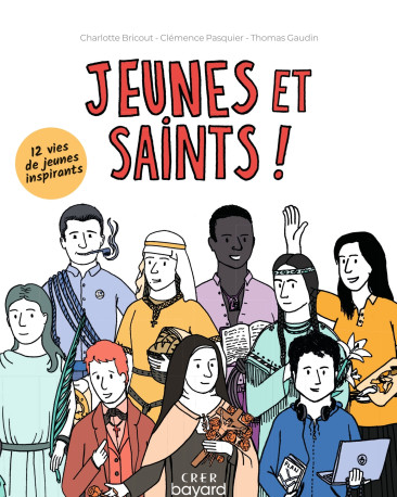 Jeunes et Saints ! - Charlotte Bricout, Clémence Pasquier, Thomas Gaudin - CRER BAYARD