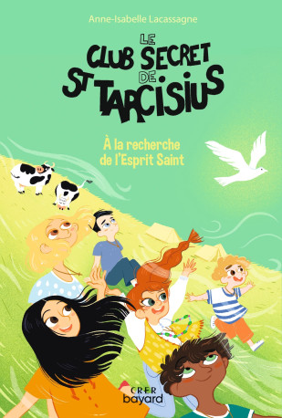 Le club secret de St Tarcisius - Vol 4 - A la recherche de l'Esprit Saint - Julie Olivier, Anne-Isabelle Lacassagne - CRER BAYARD