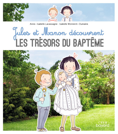 Jules et Manon découvrent les trésors du Baptême - Isabelle Monnerot-dumaine, Anne-Isabelle Lacassagne - CRER BAYARD